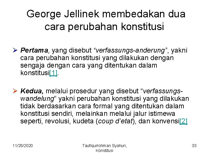  George Jellinek membedakan dua cara perubahan konstitusi Ø Pertama, yang disebut “verfassungs-anderung”, yakni