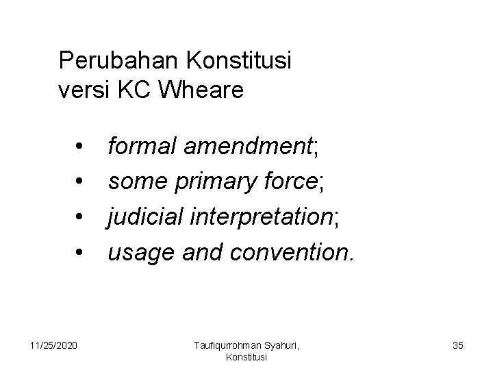 Perubahan Konstitusi versi KC Wheare • • 11/25/2020 formal amendment; some primary force; judicial