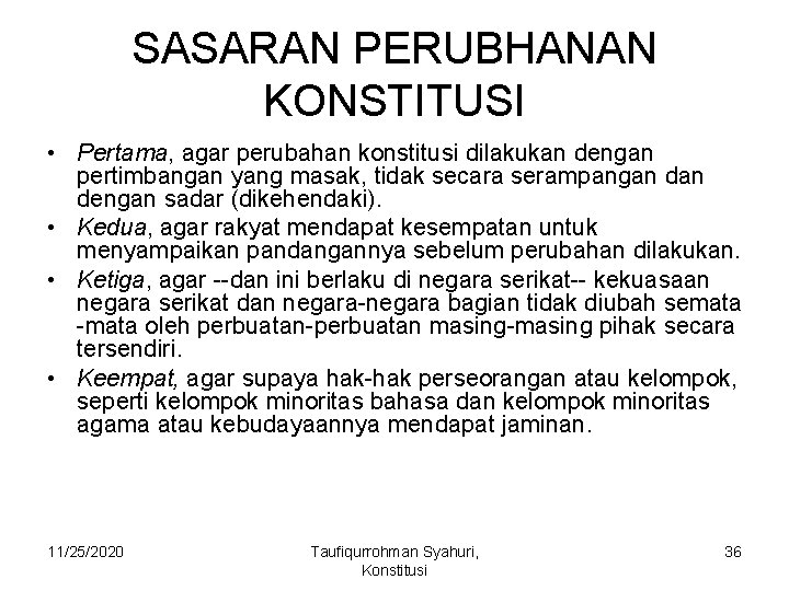 SASARAN PERUBHANAN KONSTITUSI • Pertama, agar perubahan konstitusi dilakukan dengan pertimbangan yang masak, tidak