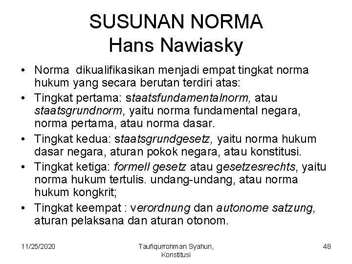 SUSUNAN NORMA Hans Nawiasky • Norma dikualifikasikan menjadi empat tingkat norma hukum yang secara