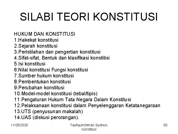 SILABI TEORI KONSTITUSI HUKUM DAN KONSTITUSI 1. Hakekat konstitusi 2. Sejarah konstitusi 3. Peristilahan