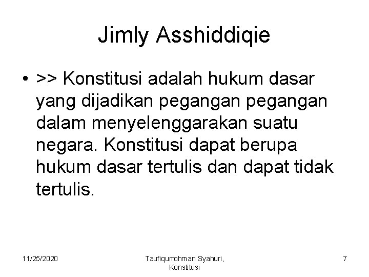 Jimly Asshiddiqie • >> Konstitusi adalah hukum dasar yang dijadikan pegangan dalam menyelenggarakan suatu