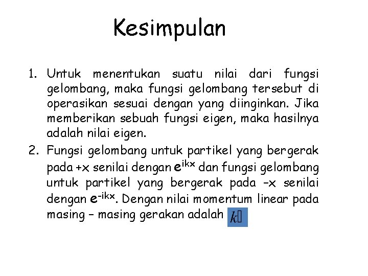 Kesimpulan 1. Untuk menentukan suatu nilai dari fungsi gelombang, maka fungsi gelombang tersebut di