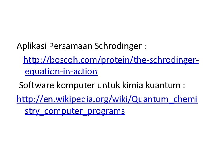 Aplikasi Persamaan Schrodinger : http: //boscoh. com/protein/the-schrodingerequation-in-action Software komputer untuk kimia kuantum : http: