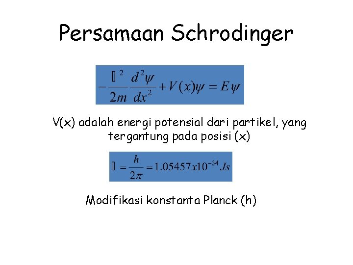 Persamaan Schrodinger V(x) adalah energi potensial dari partikel, yang tergantung pada posisi (x) Modifikasi