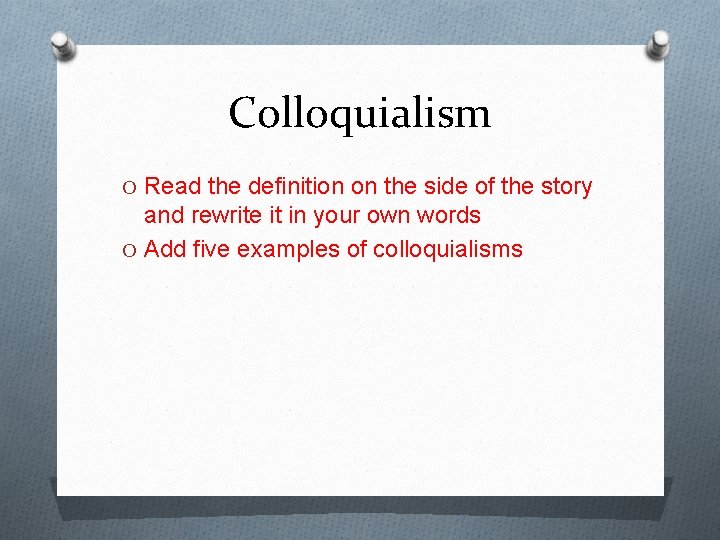 Colloquialism O Read the definition on the side of the story and rewrite it