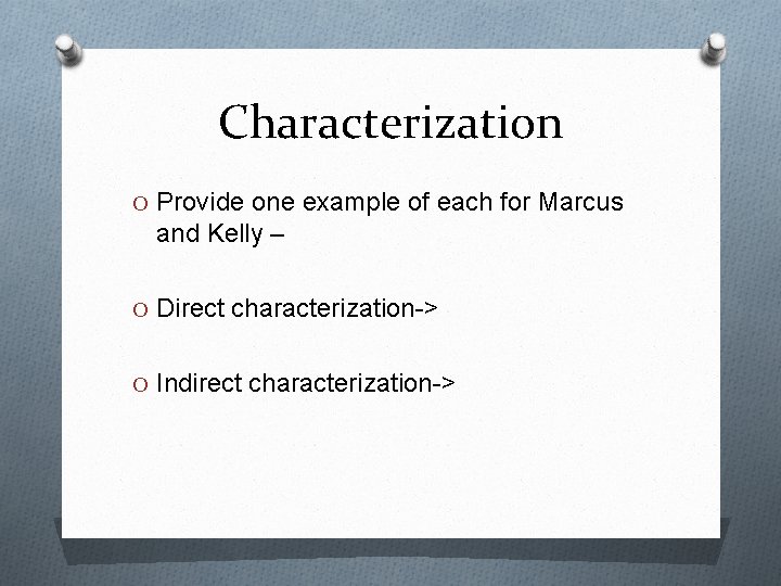 Characterization O Provide one example of each for Marcus and Kelly – O Direct