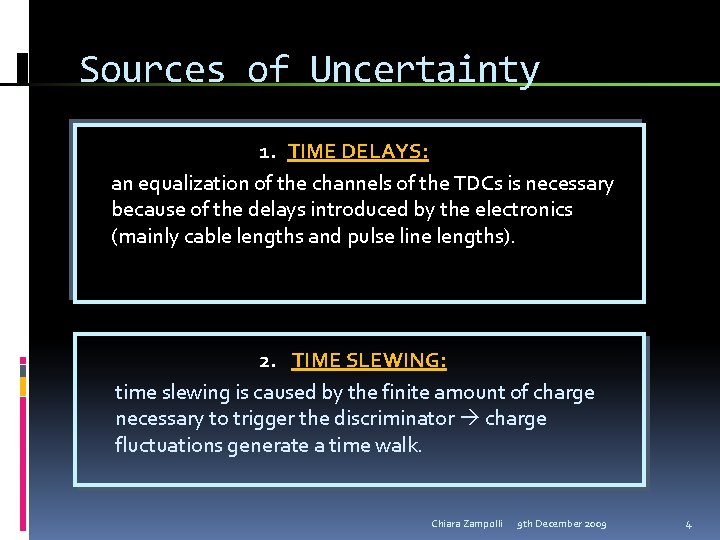 Sources of Uncertainty 1. TIME DELAYS: an equalization of the channels of the TDCs