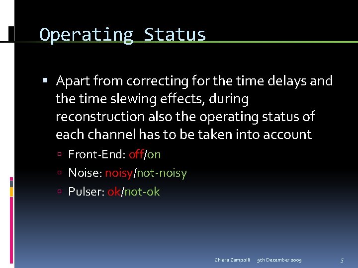 Operating Status Apart from correcting for the time delays and the time slewing effects,