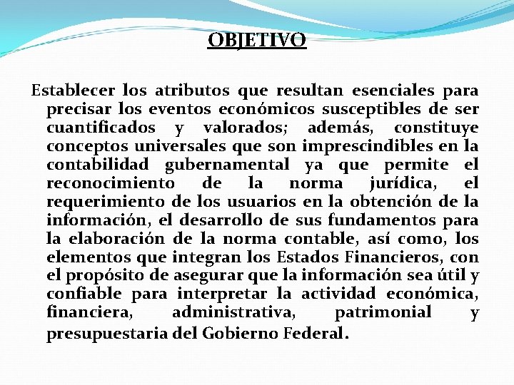 OBJETIVO Establecer los atributos que resultan esenciales para precisar los eventos económicos susceptibles de