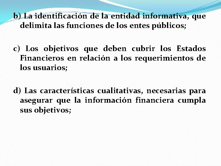 b) La identificación de la entidad informativa, que delimita las funciones de los entes