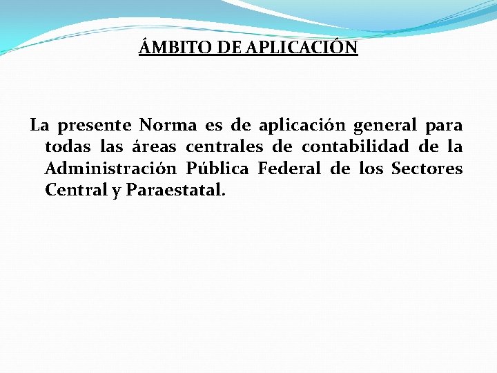 ÁMBITO DE APLICACIÓN La presente Norma es de aplicación general para todas las áreas