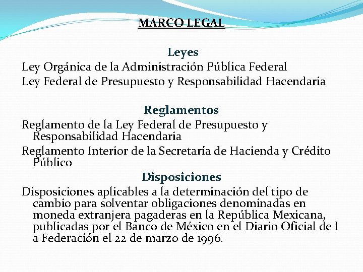 MARCO LEGAL Leyes Ley Orgánica de la Administración Pública Federal Ley Federal de Presupuesto