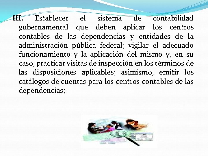 III. Establecer el sistema de contabilidad gubernamental que deben aplicar los centros contables de