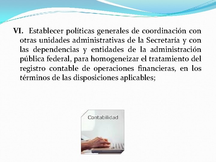 VI. Establecer políticas generales de coordinación con otras unidades administrativas de la Secretaría y