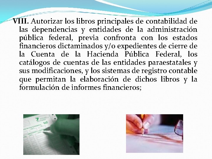 VIII. Autorizar los libros principales de contabilidad de las dependencias y entidades de la