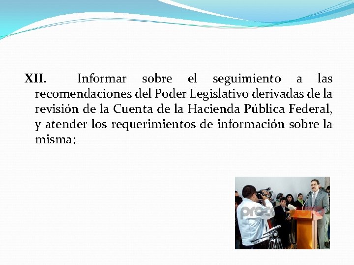 XII. Informar sobre el seguimiento a las recomendaciones del Poder Legislativo derivadas de la