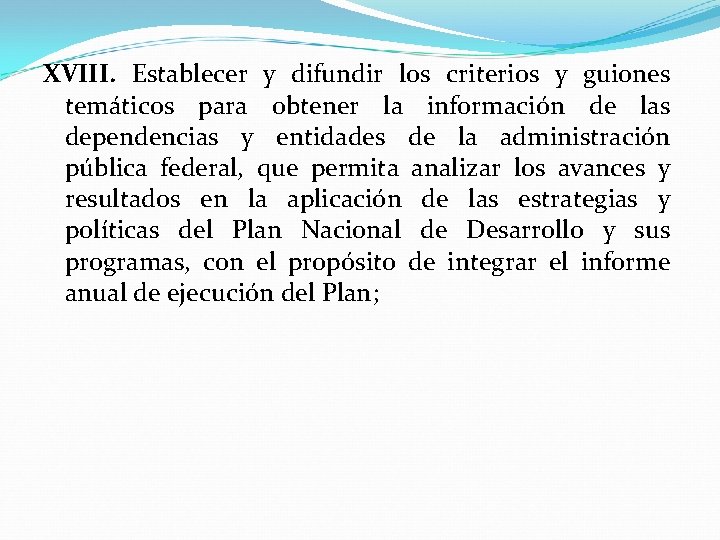 XVIII. Establecer y difundir los criterios y guiones temáticos para obtener la información de