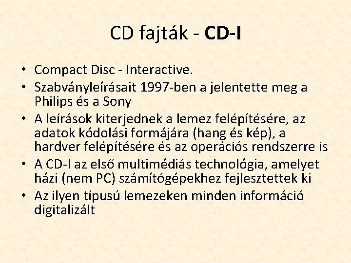 CD fajták - CD-I • Compact Disc - Interactive. • Szabványleírásait 1997 -ben a