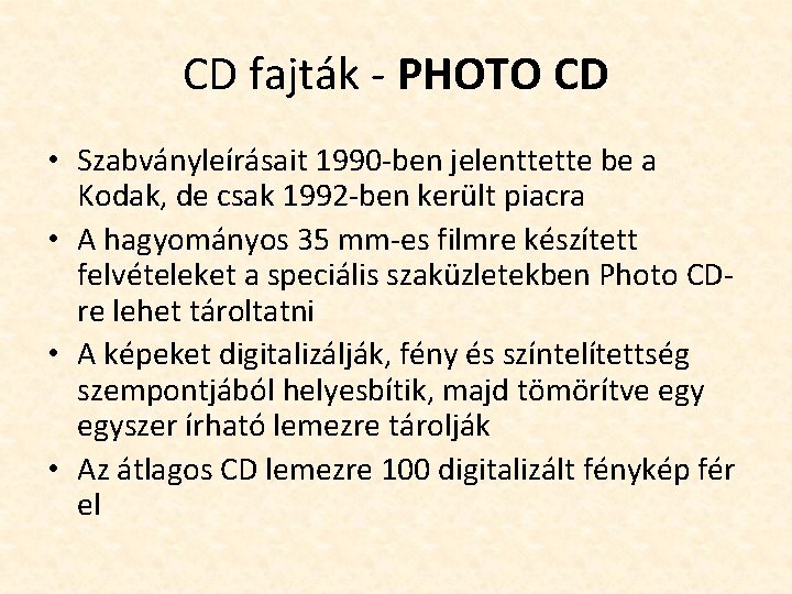 CD fajták - PHOTO CD • Szabványleírásait 1990 -ben jelenttette be a Kodak, de