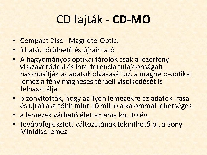 CD fajták - CD-MO • Compact Disc - Magneto-Optic. • írható, törölhető és újraírható