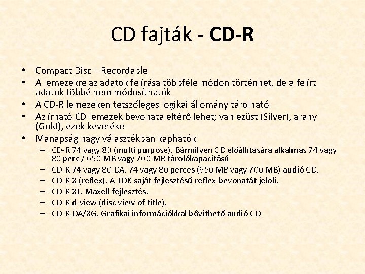 CD fajták - CD-R • Compact Disc – Recordable • A lemezekre az adatok