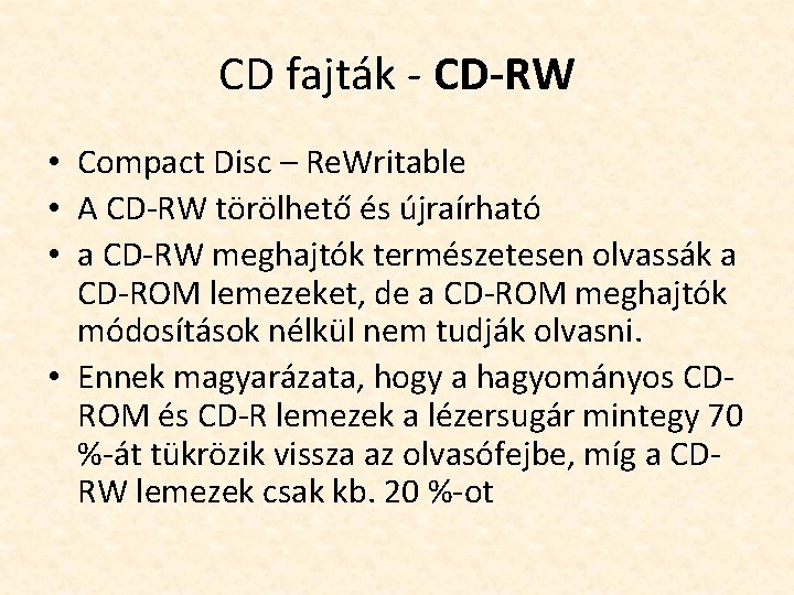 CD fajták - CD-RW • Compact Disc – Re. Writable • A CD-RW törölhető