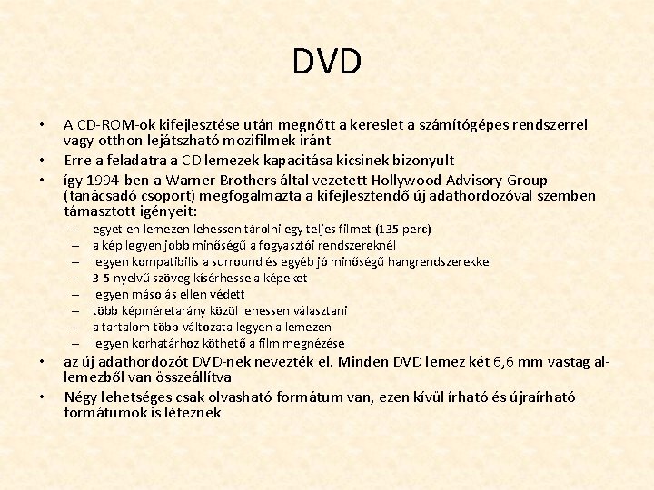 DVD • • • A CD-ROM-ok kifejlesztése után megnőtt a kereslet a számítógépes rendszerrel