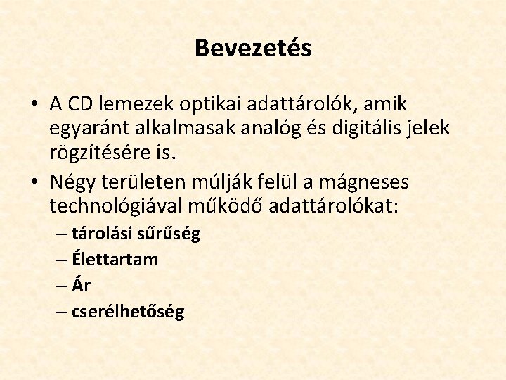 Bevezetés • A CD lemezek optikai adattárolók, amik egyaránt alkalmasak analóg és digitális jelek