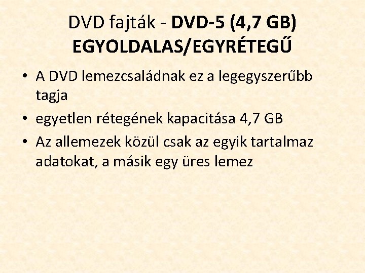 DVD fajták - DVD-5 (4, 7 GB) EGYOLDALAS/EGYRÉTEGŰ • A DVD lemezcsaládnak ez a