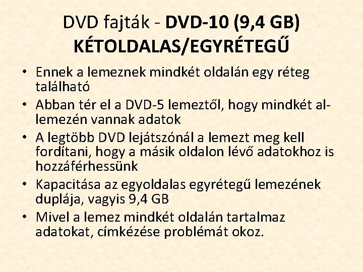 DVD fajták - DVD-10 (9, 4 GB) KÉTOLDALAS/EGYRÉTEGŰ • Ennek a lemeznek mindkét oldalán