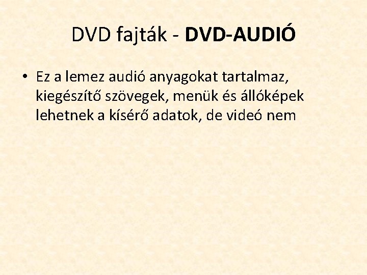 DVD fajták - DVD-AUDIÓ • Ez a lemez audió anyagokat tartalmaz, kiegészítő szövegek, menük