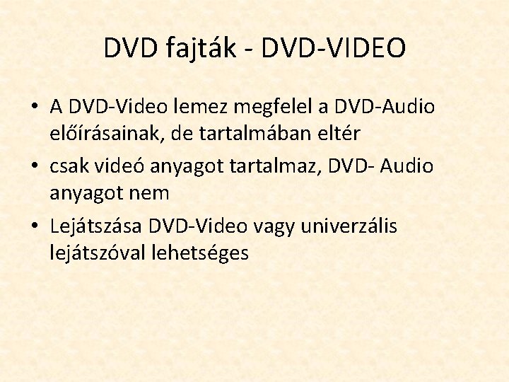 DVD fajták - DVD-VIDEO • A DVD-Video lemez megfelel a DVD-Audio előírásainak, de tartalmában