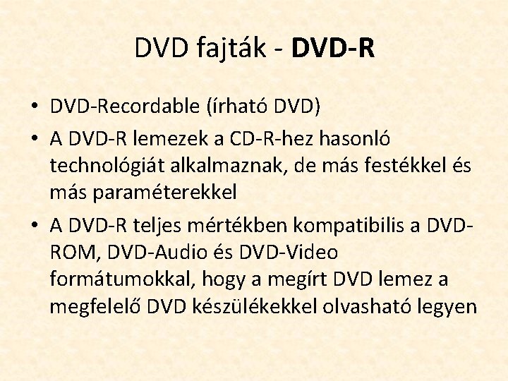 DVD fajták - DVD-R • DVD-Recordable (írható DVD) • A DVD-R lemezek a CD-R-hez