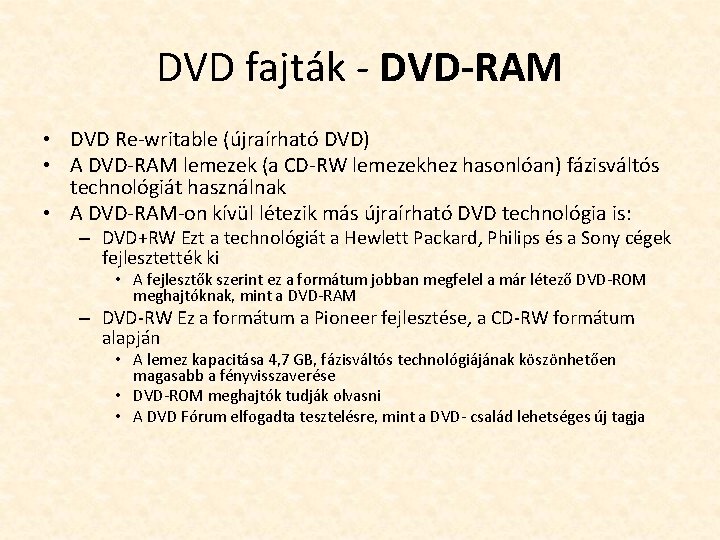 DVD fajták - DVD-RAM • DVD Re-writable (újraírható DVD) • A DVD-RAM lemezek (a