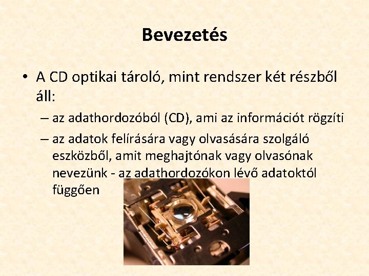 Bevezetés • A CD optikai tároló, mint rendszer két részből áll: – az adathordozóból