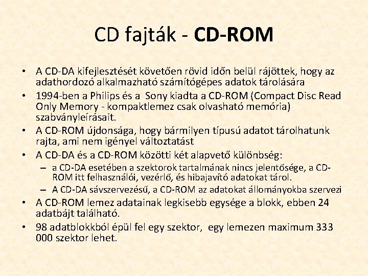 CD fajták - CD-ROM • A CD-DA kifejlesztését követően rövid időn belül rájöttek, hogy