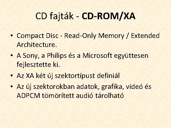 CD fajták - CD-ROM/XA • Compact Disc - Read-Only Memory / Extended Architecture. •