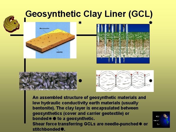 Geosynthetic Clay Liner (GCL) An assembled structure of geosynthetic materials and low hydraulic conductivity