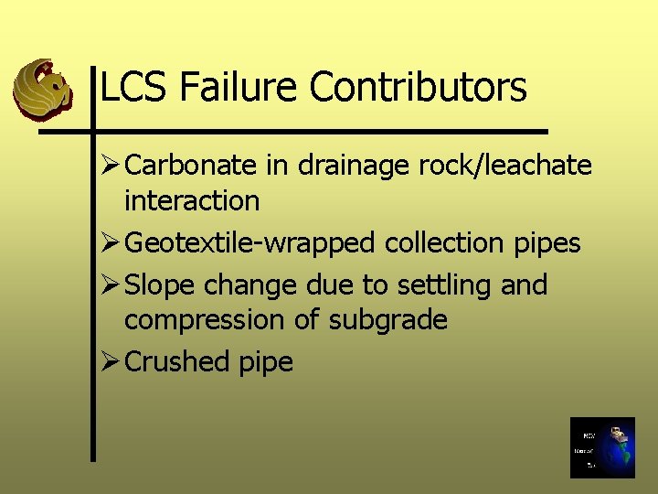LCS Failure Contributors Ø Carbonate in drainage rock/leachate interaction Ø Geotextile-wrapped collection pipes Ø