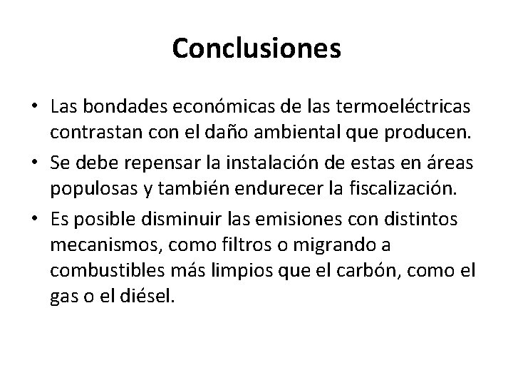 Conclusiones • Las bondades económicas de las termoeléctricas contrastan con el daño ambiental que