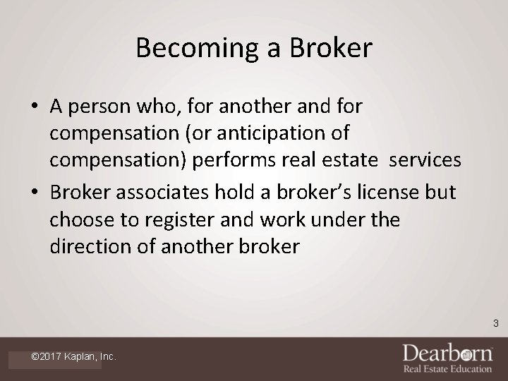 Becoming a Broker • A person who, for another and for compensation (or anticipation