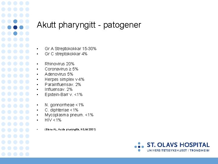 Akutt pharyngitt - patogener • • Gr A Streptokokkar 15 -30% Gr C streptokokkar