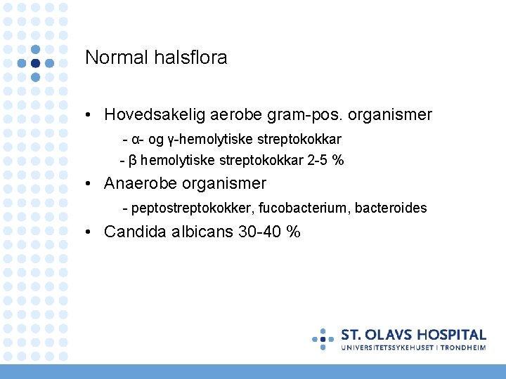 Normal halsflora • Hovedsakelig aerobe gram-pos. organismer - α- og γ-hemolytiske streptokokkar - β