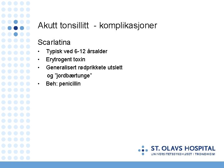 Akutt tonsillitt - komplikasjoner Scarlatina • • Typisk ved 6 -12 årsalder Erytrogent toxin