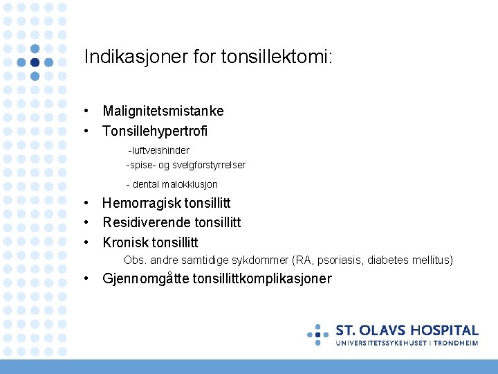 Indikasjoner for tonsillektomi: • Malignitetsmistanke • Tonsillehypertrofi -luftveishinder -spise- og svelgforstyrrelser - dental malokklusjon