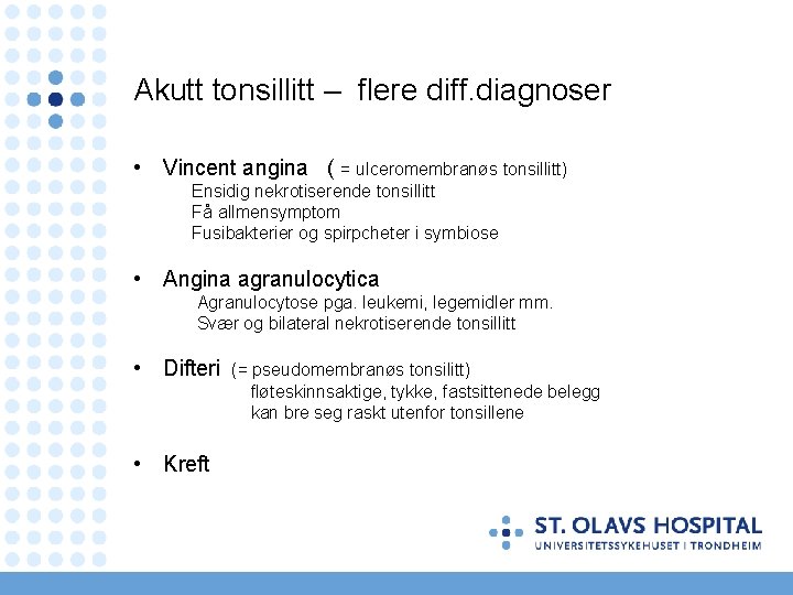 Akutt tonsillitt – flere diff. diagnoser • Vincent angina ( = ulceromembranøs tonsillitt) Ensidig