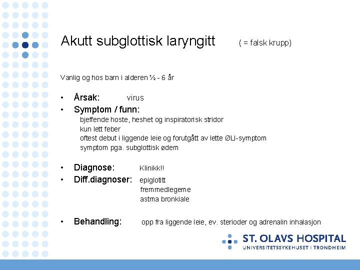 Akutt subglottisk laryngitt ( = falsk krupp) Vanlig og hos barn i alderen ½