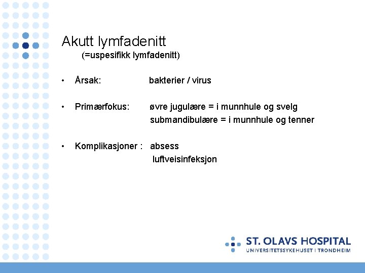 Akutt lymfadenitt (=uspesifikk lymfadenitt) • Årsak: bakterier / virus • Primærfokus: øvre jugulære =