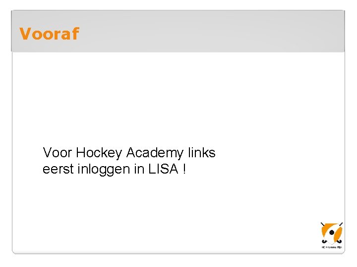 Vooraf Voor Hockey Academy links eerst inloggen in LISA ! 